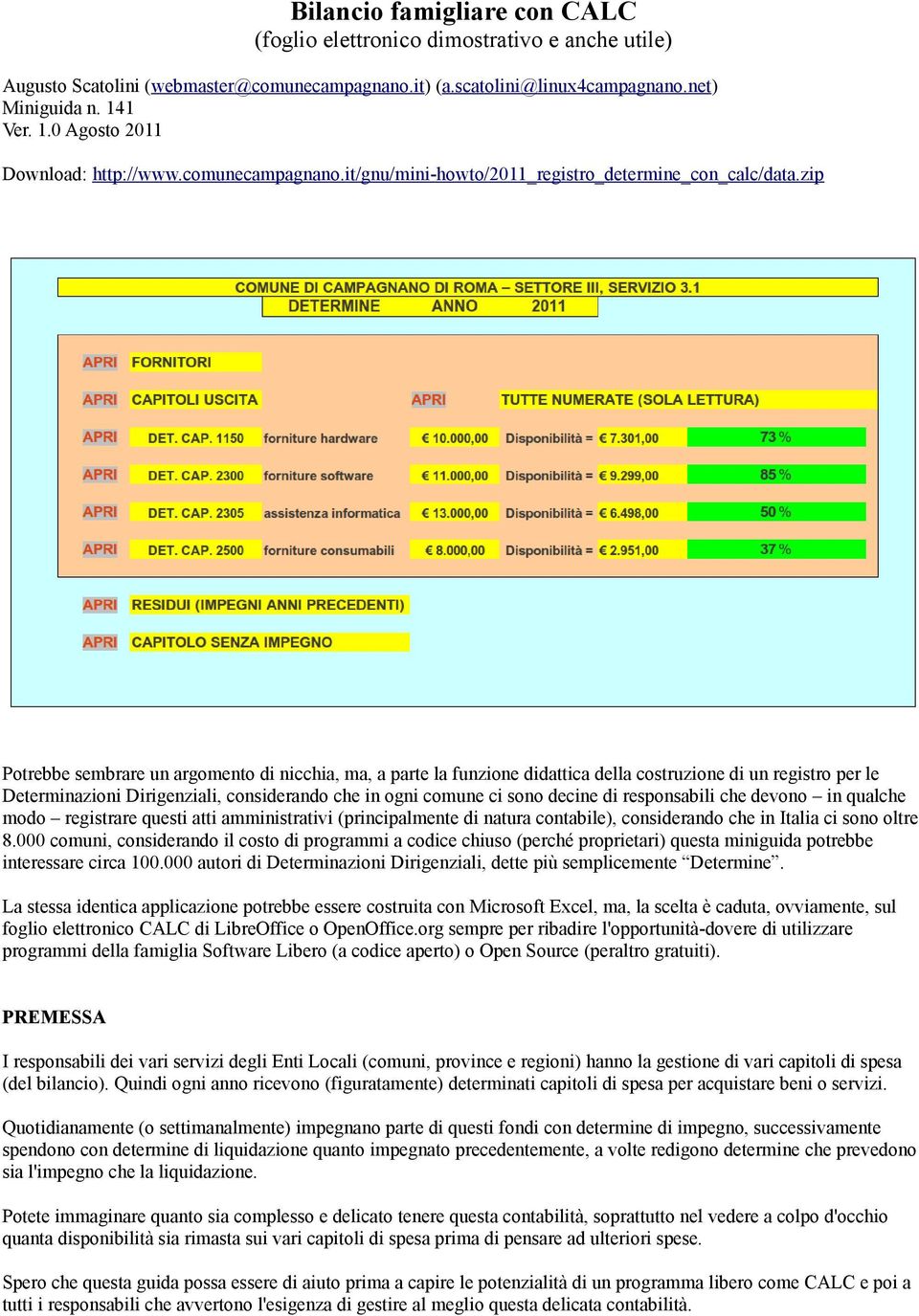 zip Potrebbe sembrare un argomento di nicchia, ma, a parte la funzione didattica della costruzione di un registro per le Determinazioni Dirigenziali, considerando che in ogni comune ci sono decine di