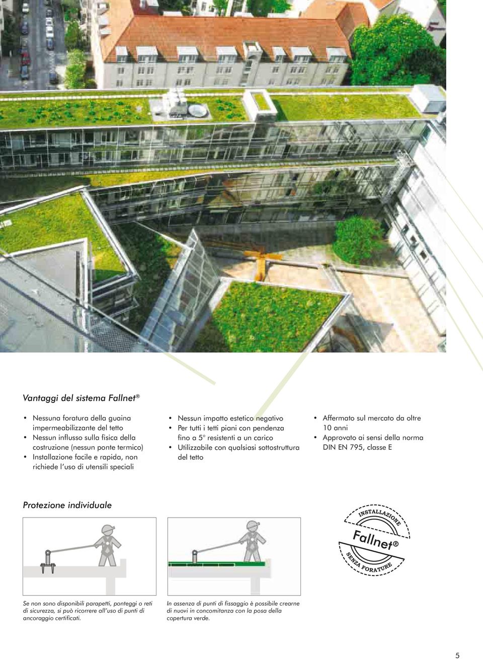 FORATURE Se non sono disponibili parapetti, ponteggi o reti di sicurezza, si può ricorrere all uso di punti di ancoraggio