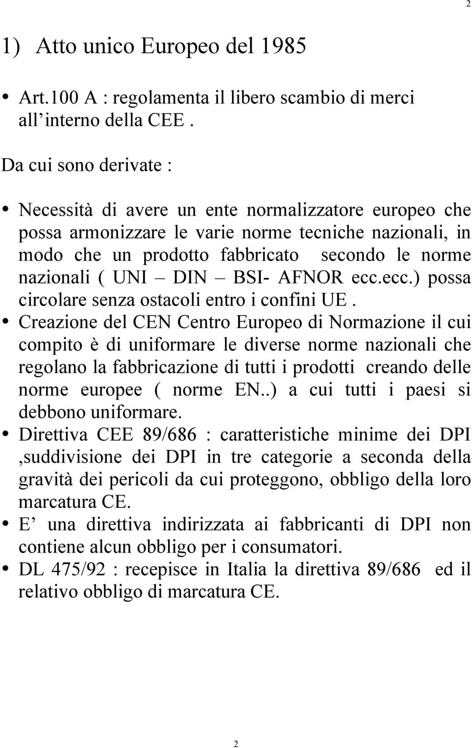 DIN BSI- AFNOR ecc.ecc.) possa circolare senza ostacoli entro i confini UE.