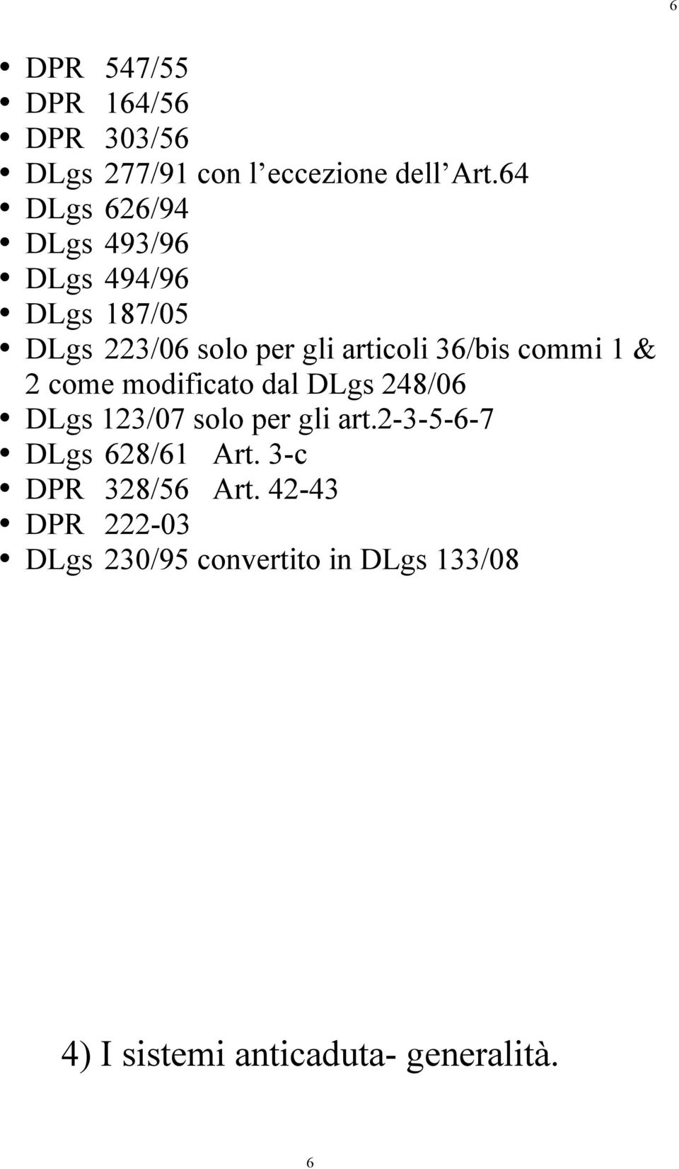 commi 1 & 2 come modificato dal DLgs 248/06 DLgs 123/07 solo per gli art.