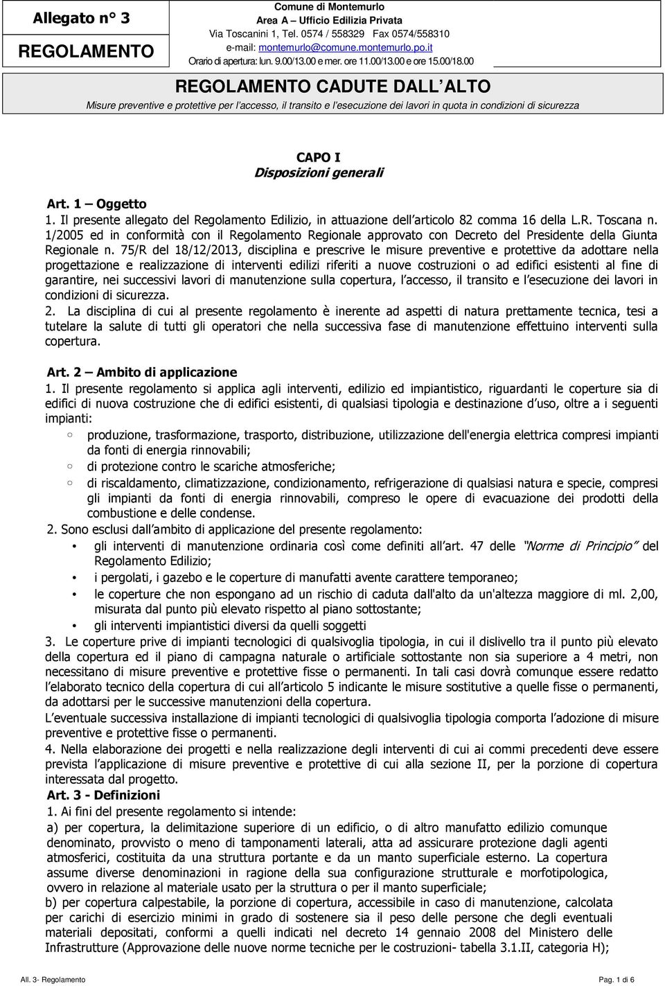 00 REGOLAMENTO CADUTE DALL ALTO Misure preventive e protettive per l accesso, il transito e l esecuzione dei lavori in quota in condizioni di sicurezza CAPO I Disposizioni generali Art. 1 Oggetto 1.