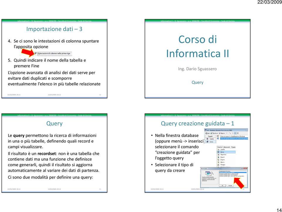 Query Query creazione guidata 1 Le querypermettono la ricerca di informazioni in una o più tabelle, definendo quali record e campi visualizzare.