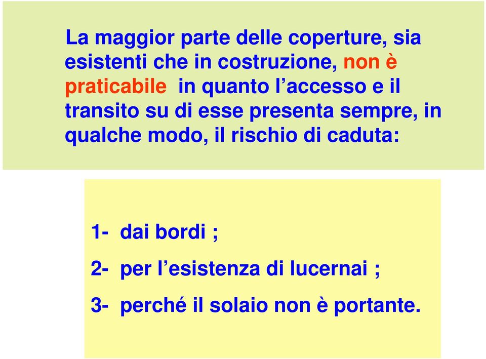 presenta sempre, in qualche modo, il rischio di caduta: 1- dai