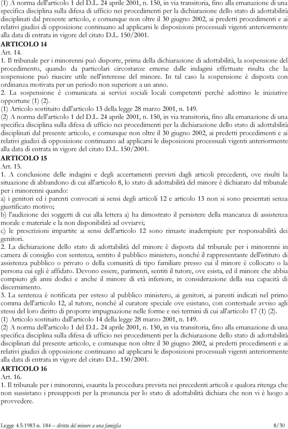 e comunque non oltre il 30 giugno 2002, ai predetti procedimenti e ai relativi giudizi di opposizione continuano ad applicarsi le disposizioni processuali vigenti anteriormente alla data di entrata