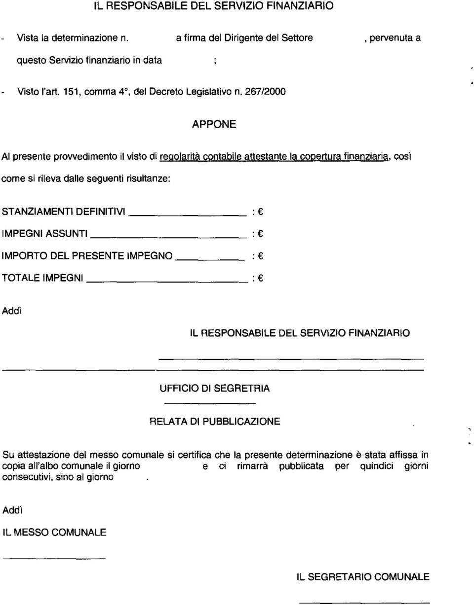 267/2000 APPONE Al presente prowedimento il visto di regolarità contabile attestante la copertura finanziaria, così come si rileva dalle seguenti risultanze: STANZIAMENTI DEFINITIVI : IMPEGNI ASSUNTI