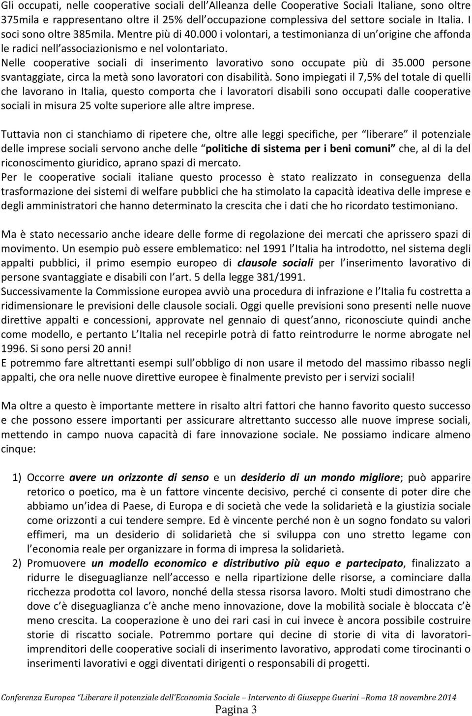 Nelle cooperative sociali di inserimento lavorativo sono occupate più di 35.000 persone svantaggiate, circa la metà sono lavoratori con disabilità.