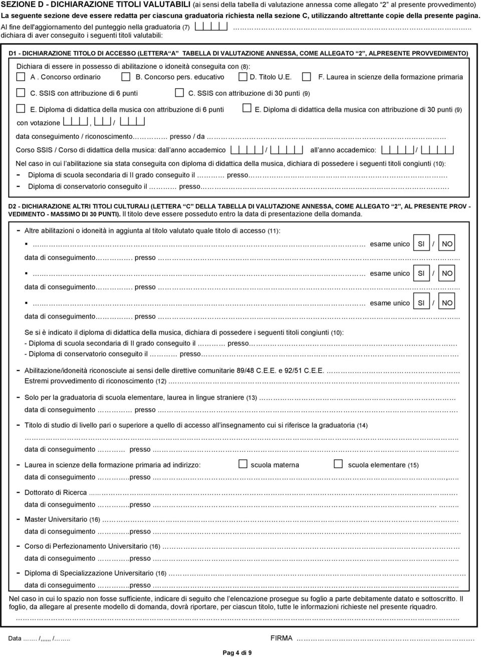 Al fine dell'aggiornamento del punteggio nella graduatoria (7) dichiara di aver conseguito i seguenti titoli valutabili:.