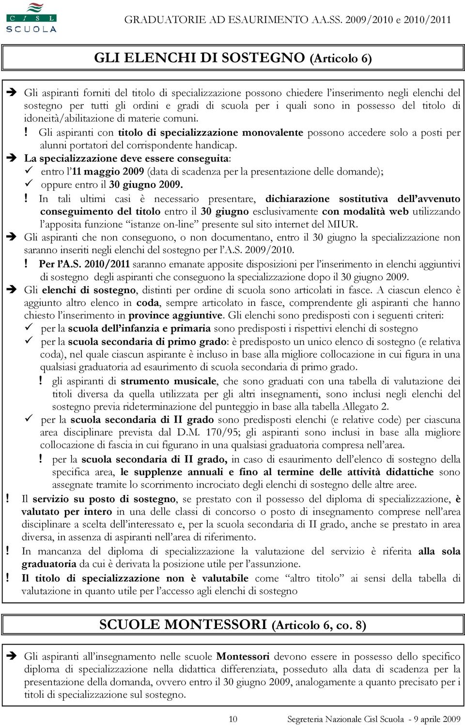 ! Gli aspiranti con titolo di specializzazione monovalente possono accedere solo a posti per alunni portatori del corrispondente handicap.