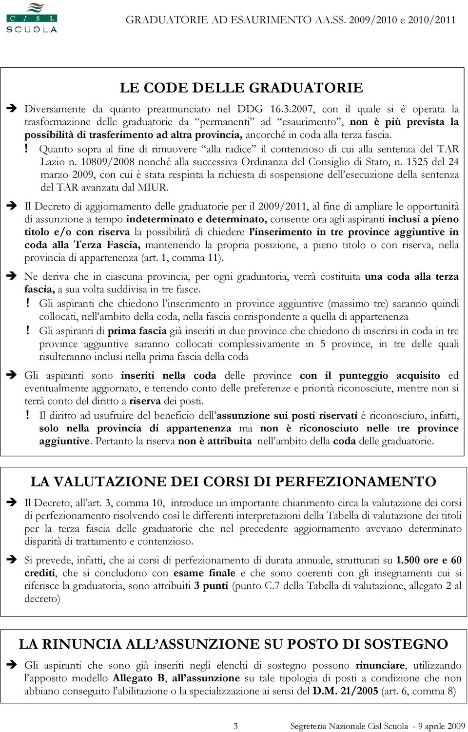 fascia.! Quanto sopra al fine di rimuovere alla radice il contenzioso di cui alla sentenza del TAR Lazio n. 10809/2008 nonché alla successiva Ordinanza del Consiglio di Stato, n.