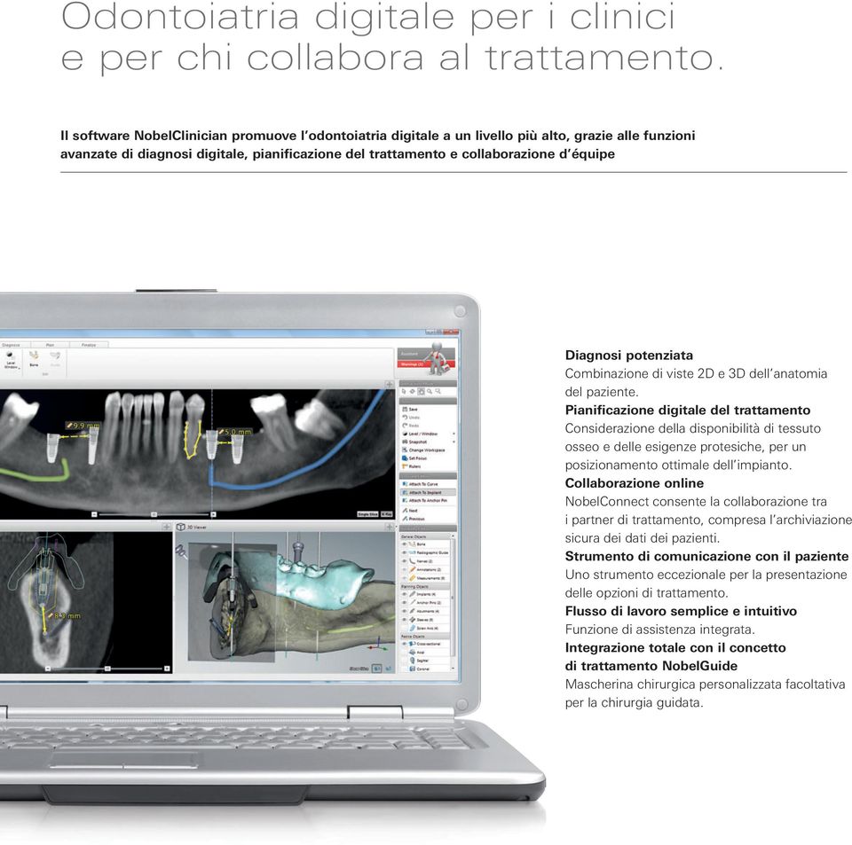 Diagnosi potenziata Combinazione di viste 2D e 3D dell anatomia del paziente.