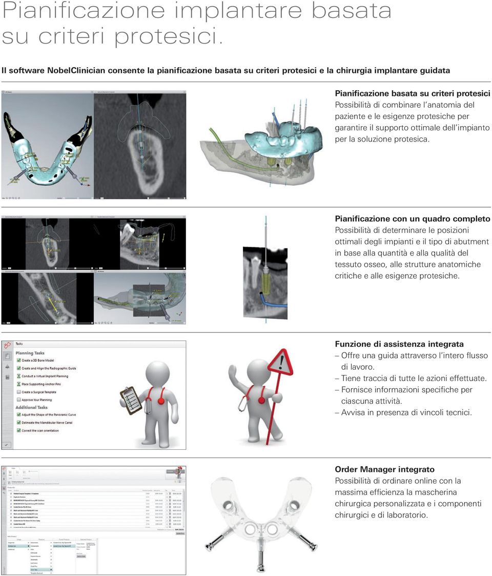 paziente e le esigenze protesiche per garantire il supporto ottimale dell impianto per la soluzione protesica.