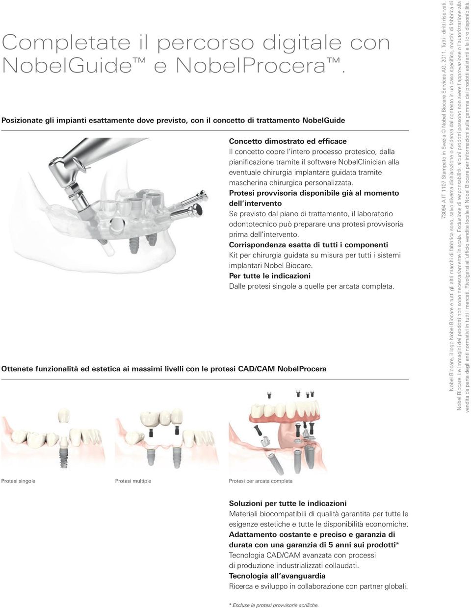 tramite il software NobelClinician alla eventuale chirurgia implantare guidata tramite mascherina chirurgica personalizzata.