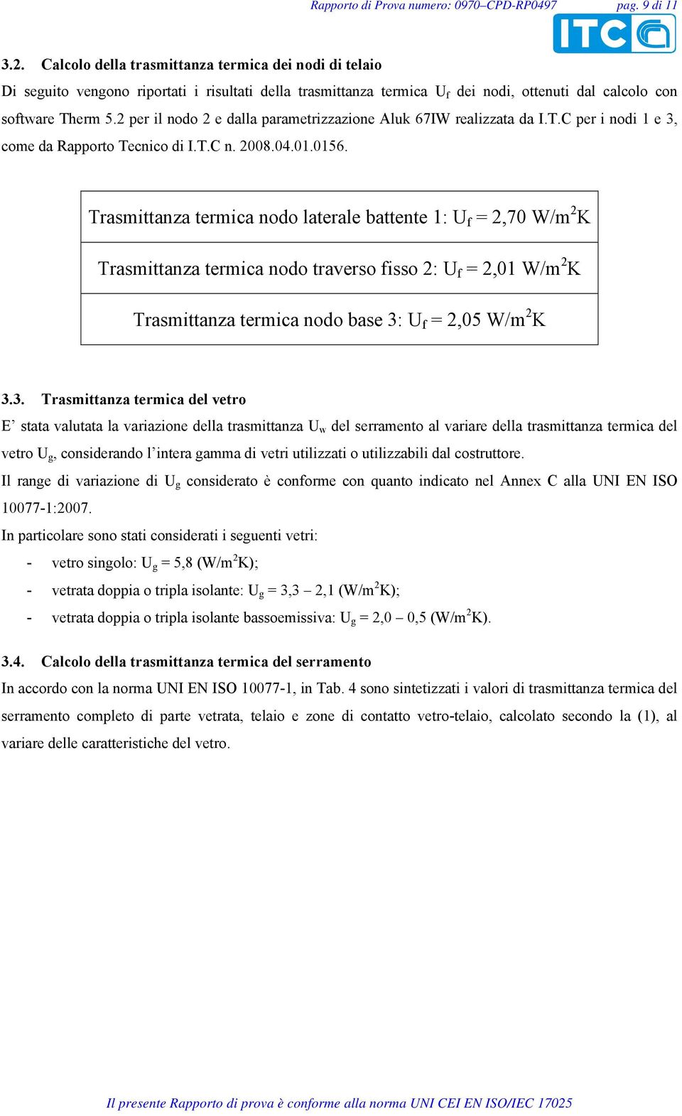 2 per il nodo 2 e dalla parametrizzazione Aluk 67IW realizzata da I.T.C per i nodi 1 e 3, come da Rapporto Tecnico di I.T.C n. 2008.04.01.0156.