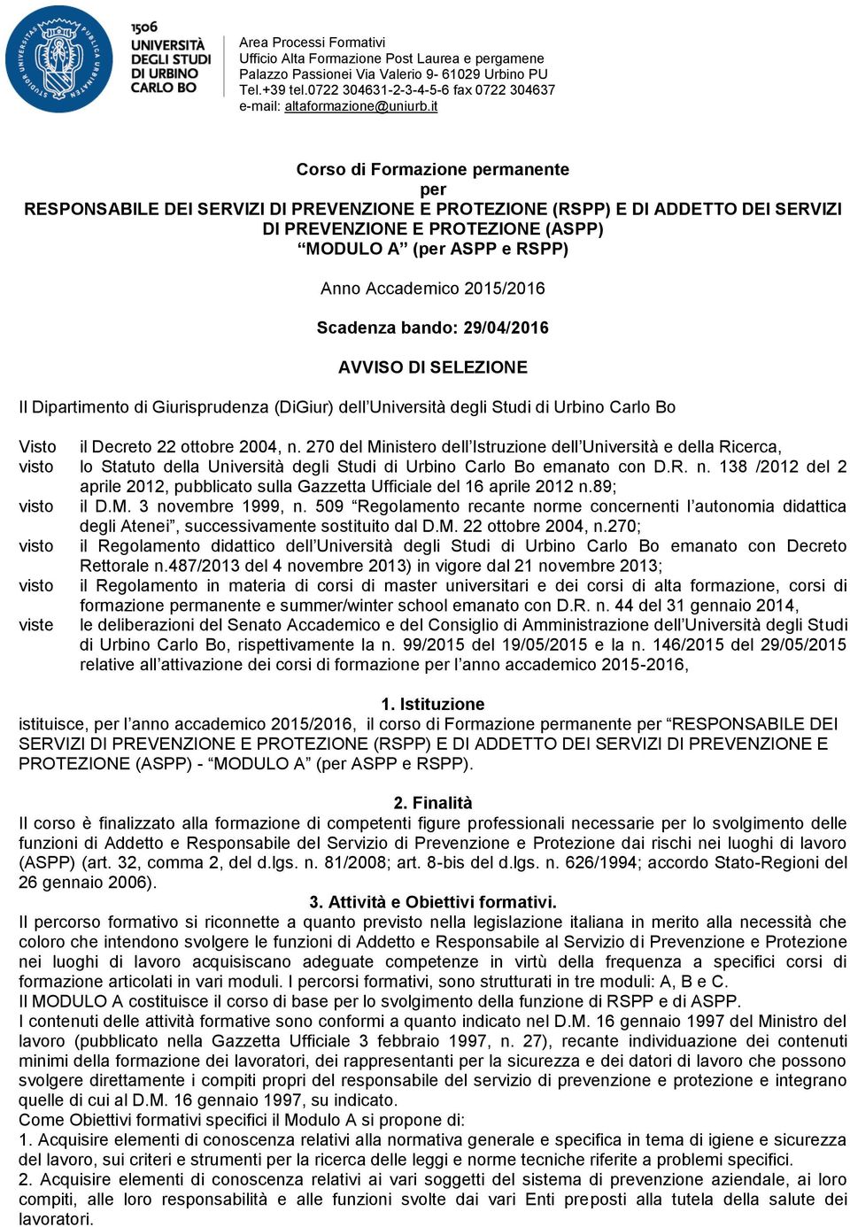 270 del Ministero dell Istruzione dell Università e della Ricerca, visto lo Statuto della Università degli Studi di Urbino Carlo Bo emanato con D.R. n.