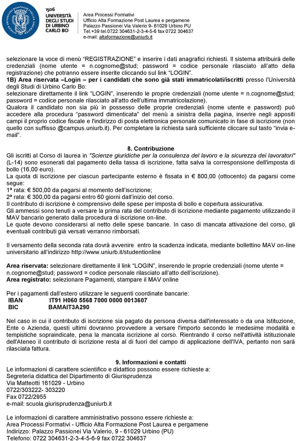 1B) Area riservata Login per i candidati che sono già stati immatricolati/iscritti presso l Università degli Studi di Urbino Carlo Bo: selezionare direttamente il link LOGIN, inserendo le proprie
