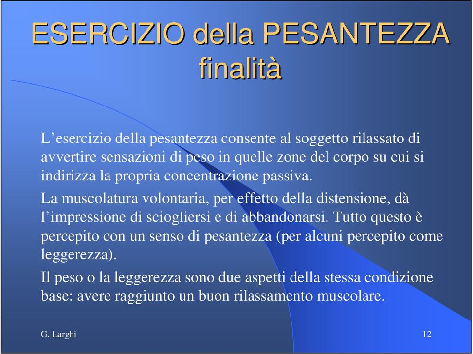 La muscolatura volontaria, per effetto della distensione, dà l impressione di sciogliersi e di abbandonarsi.