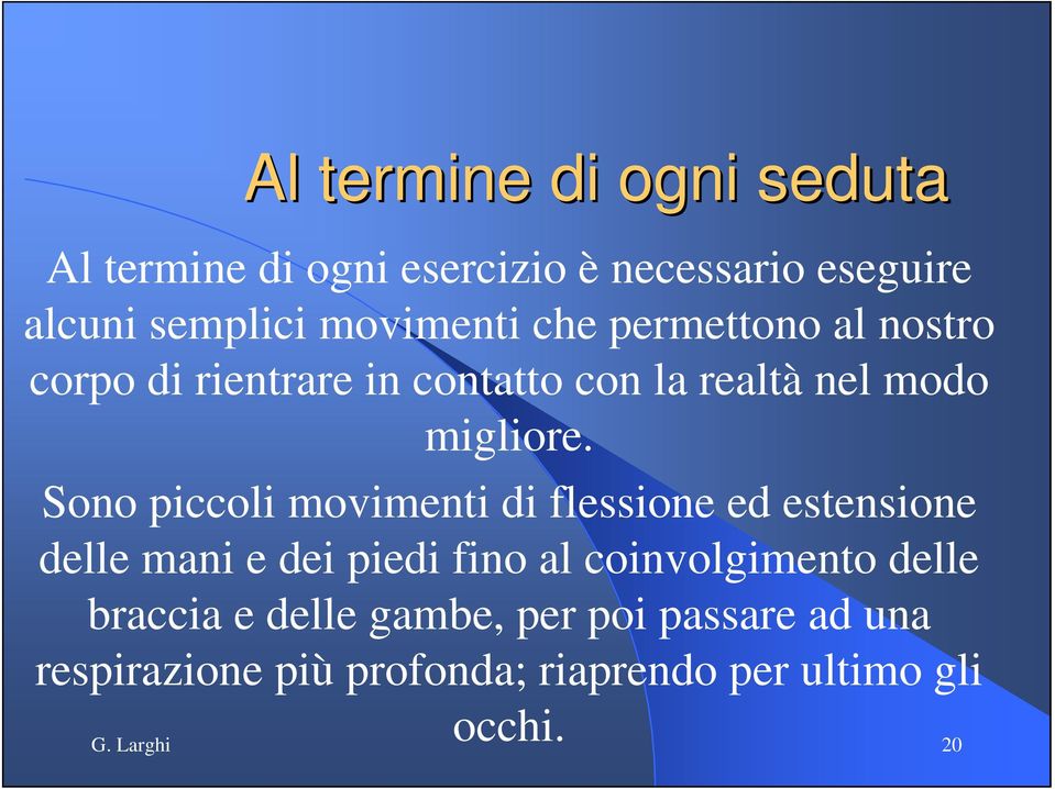 Sono piccoli movimenti di flessione ed estensione delle mani e dei piedi fino al coinvolgimento delle