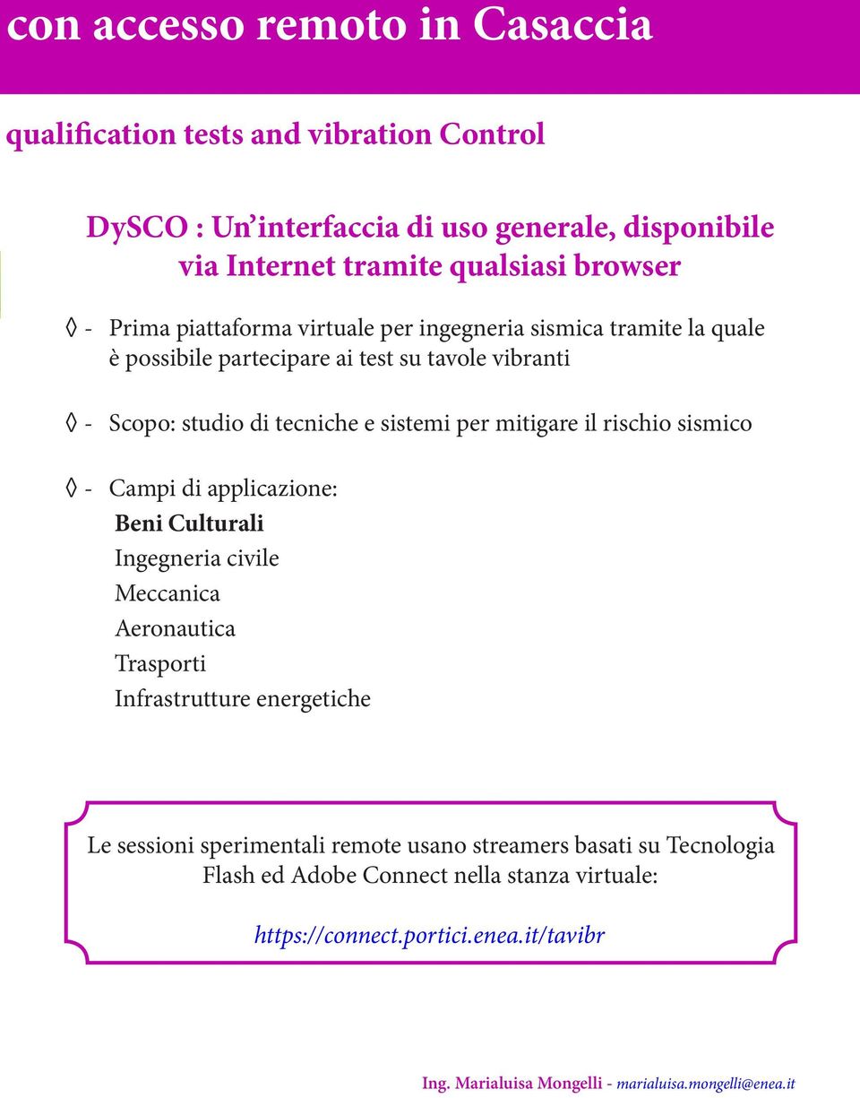 il rischio sismico - Campi di applicazione: Beni Culturali Ingegneria civile Meccanica Aeronautica Trasporti Infrastrutture energetiche Le sessioni sperimentali remote