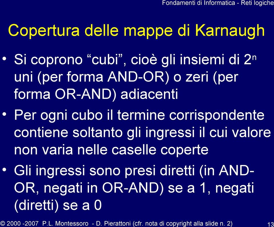 valore non varia nelle caselle coperte Gli ingressi sono presi diretti (in AND- OR, negati in OR-AND) se a