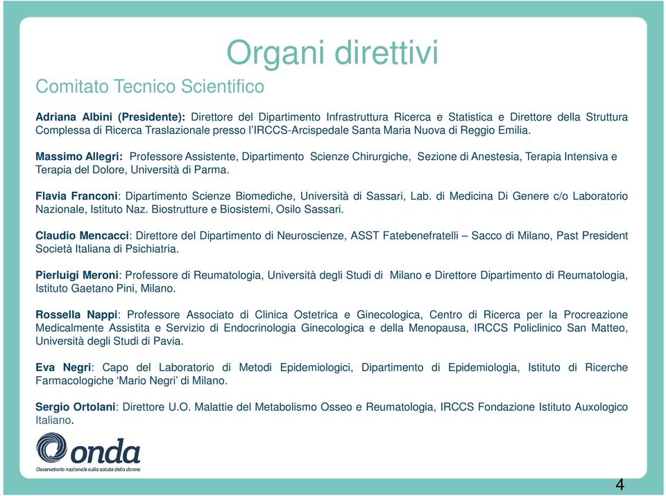 Massimo Allegri: Professore Assistente, Dipartimento Scienze Chirurgiche, Sezione di Anestesia, Terapia Intensiva e Terapia del Dolore, Università di Parma.