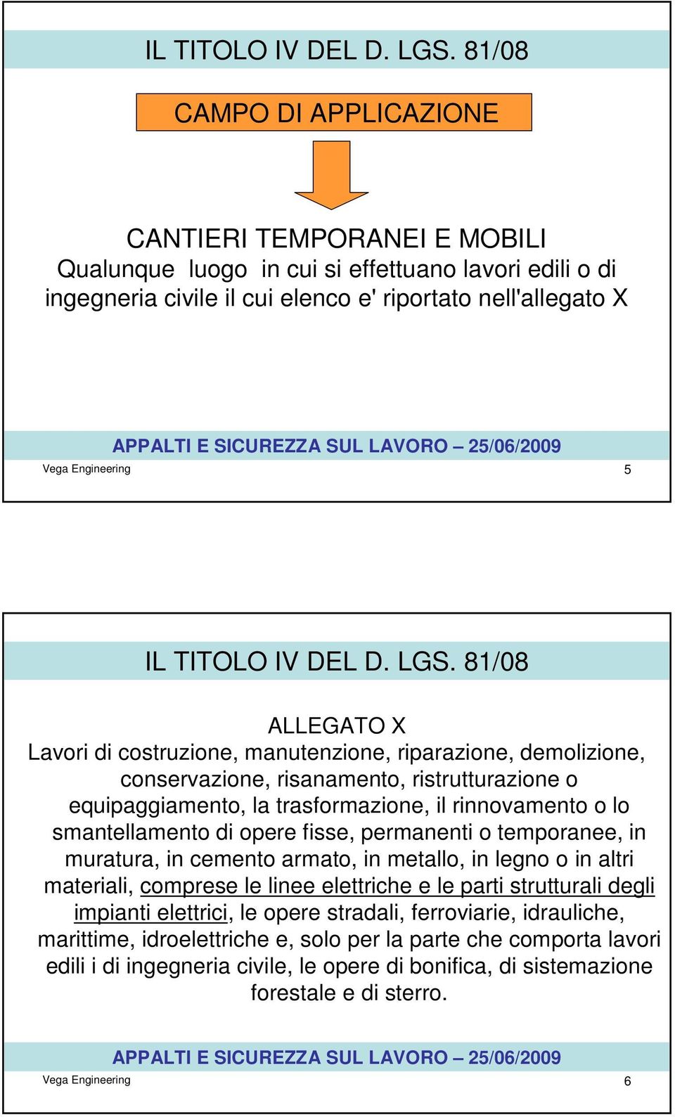 ALLEGATO X Lavori di costruzione, manutenzione, riparazione, demolizione, conservazione, risanamento, ristrutturazione o equipaggiamento, la trasformazione, il rinnovamento o lo smantellamento di