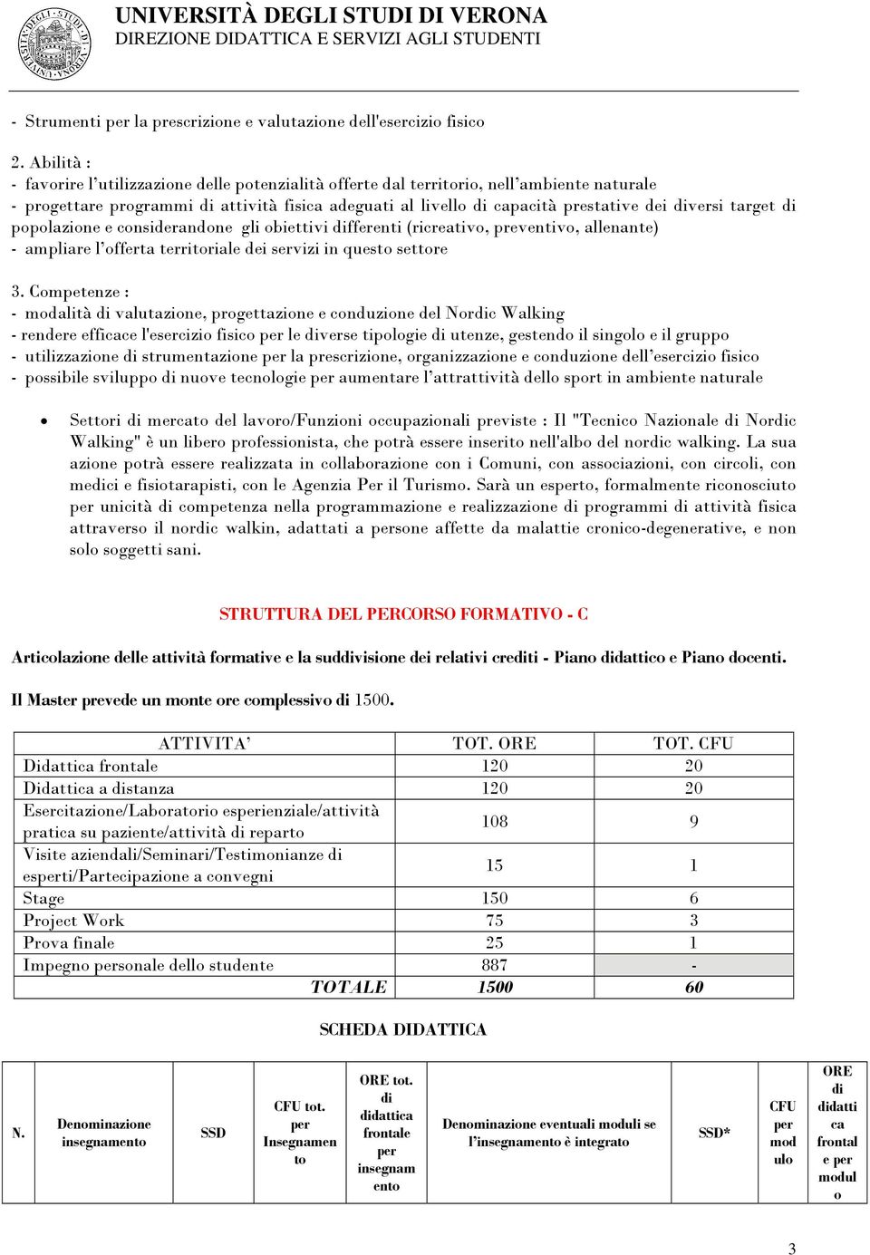 di popolazione e considerandone gli obiettivi differenti (ricreativo, preventivo, allenante) - ampliare l offerta territoriale dei servizi in questo settore 3.