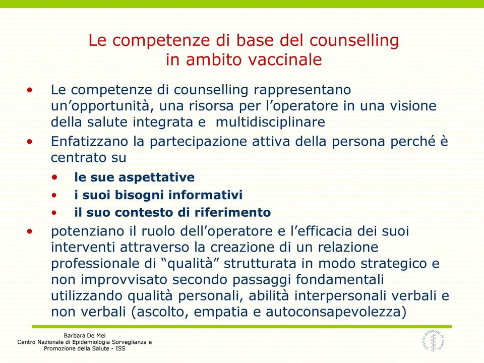 di riferimento potenziano il ruolo dell operatore e l efficacia dei suoi interventi attraverso la creazione di un relazione professionale di qualità strutturata in modo