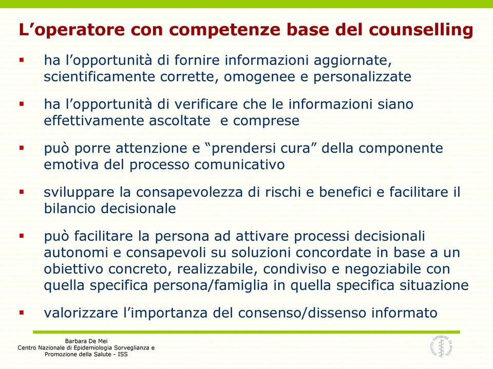 consapevolezza di rischi e benefici e facilitare il bilancio decisionale può facilitare la persona ad attivare processi decisionali autonomi e consapevoli su soluzioni concordate in