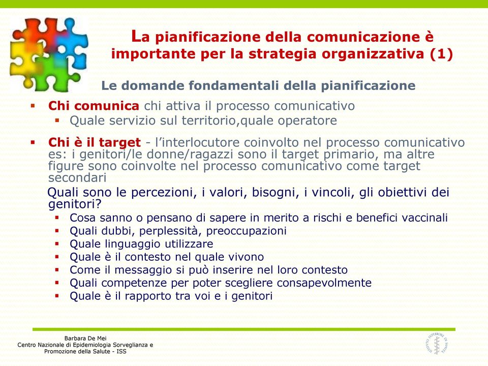 comunicativo come target secondari Quali sono le percezioni, i valori, bisogni, i vincoli, gli obiettivi dei genitori?