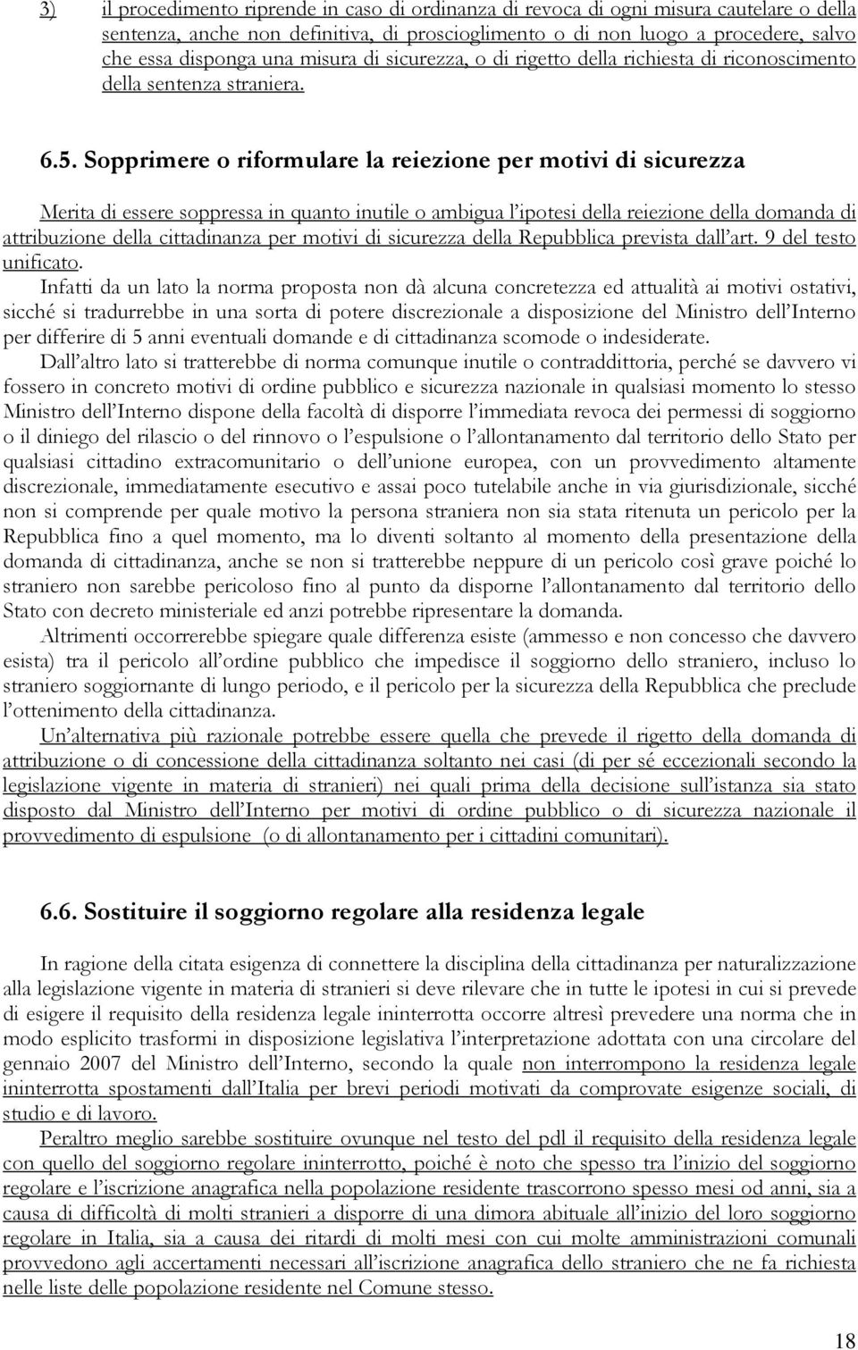 Sopprimere o riformulare la reiezione per motivi di sicurezza Merita di essere soppressa in quanto inutile o ambigua l ipotesi della reiezione della domanda di attribuzione della cittadinanza per