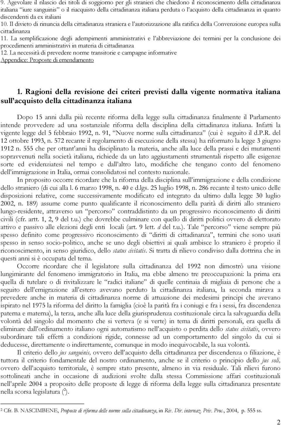 Il divieto di rinuncia della cittadinanza straniera e l autorizzazione alla ratifica della Convenzione europea sulla cittadinanza 11.