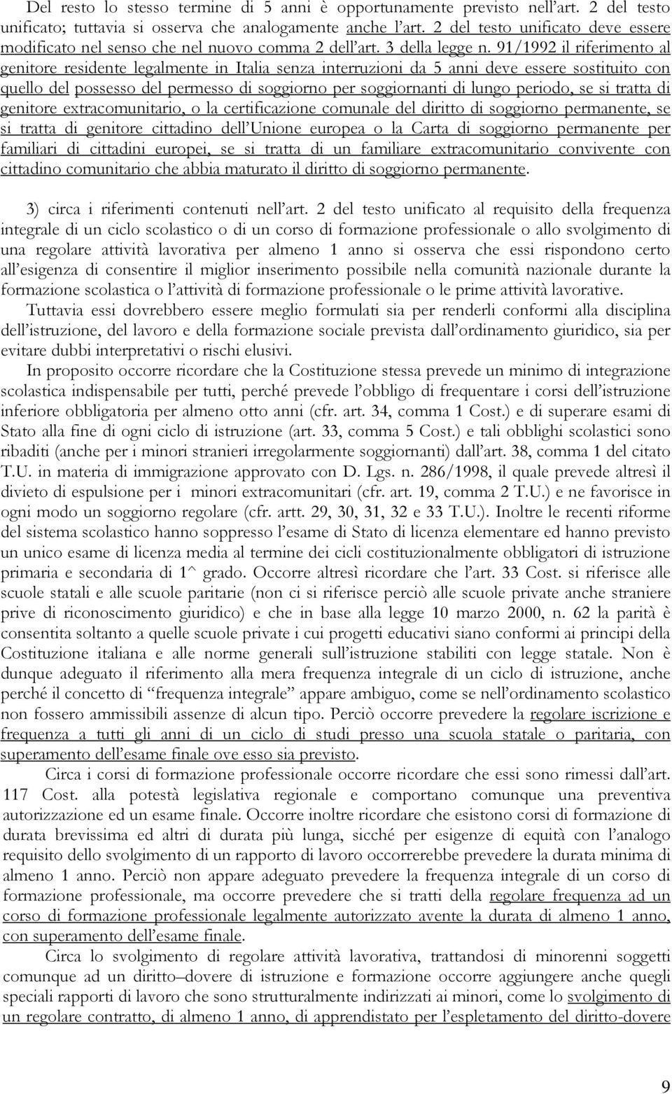 91/1992 il riferimento al genitore residente legalmente in Italia senza interruzioni da 5 anni deve essere sostituito con quello del possesso del permesso di soggiorno per soggiornanti di lungo