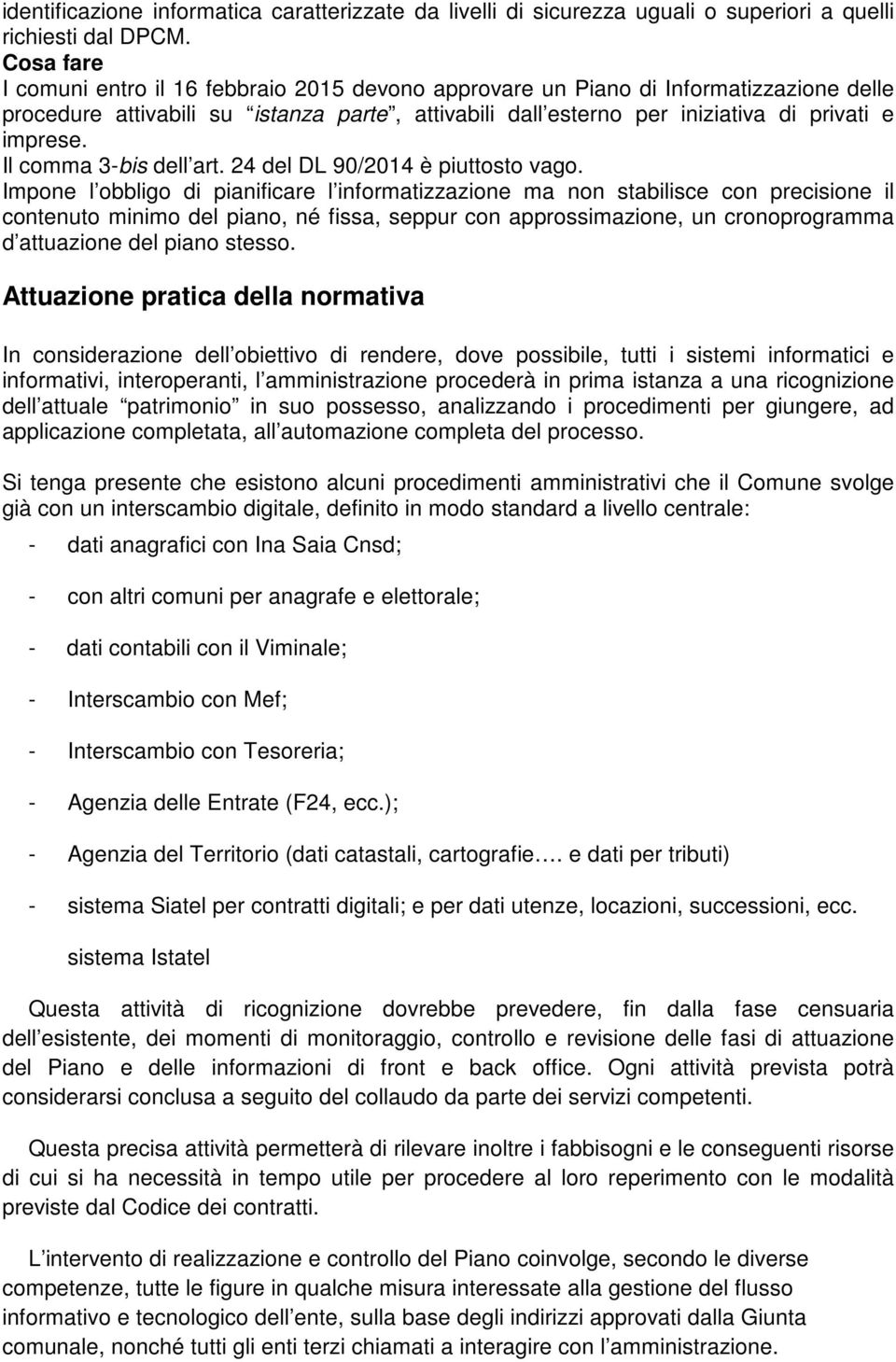 Il comma 3-bis dell art. 24 del DL 90/2014 è piuttosto vago.