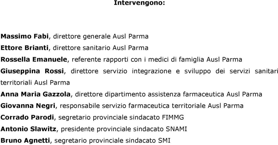 Gazzola, direttore dipartimento assistenza farmaceutica Ausl Parma Giovanna Negri, responsabile servizio farmaceutica territoriale Ausl Parma Corrado