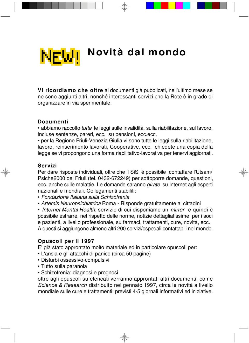 su pensioni, ecc.ecc. per la Regione Friuli-Venezia Giulia vi sono tutte le leggi sulla riabilitazione, lavoro, reinserimento lavorati, Cooperative, ecc.