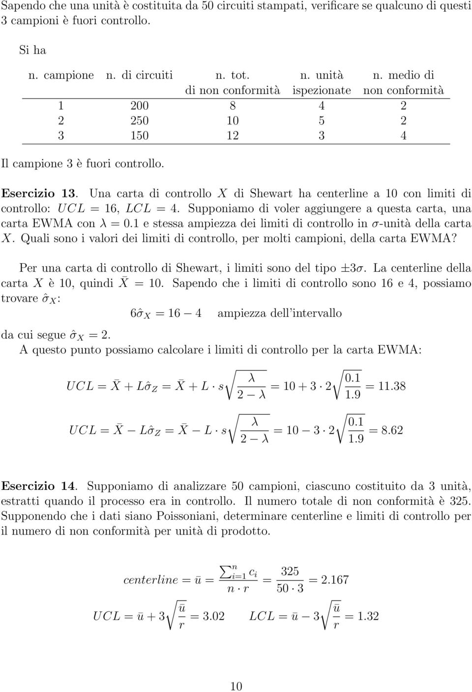 Una carta di controllo X di Shewart ha centerline a 10 con limiti di controllo: U CL = 1, LCL = 4. Supponiamo di voler aggiungere a questa carta, una carta EWMA con λ = 0.