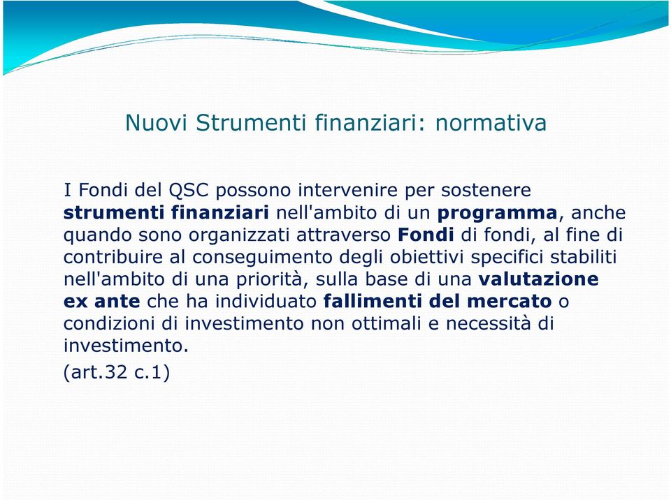 specifici stabiliti nell'ambito di una priorità, sulla base di una valutazione ex ante che ha individuato