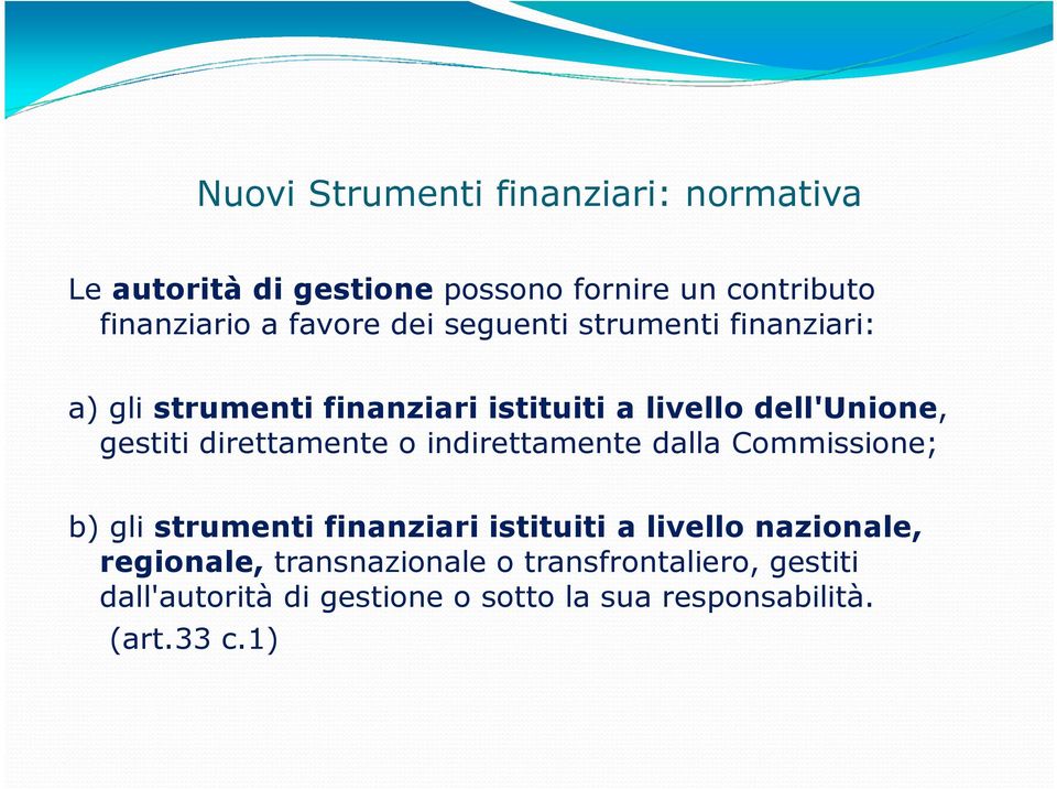 indirettamente dalla Commissione; b) gli strumenti finanziari istituiti a livello nazionale,