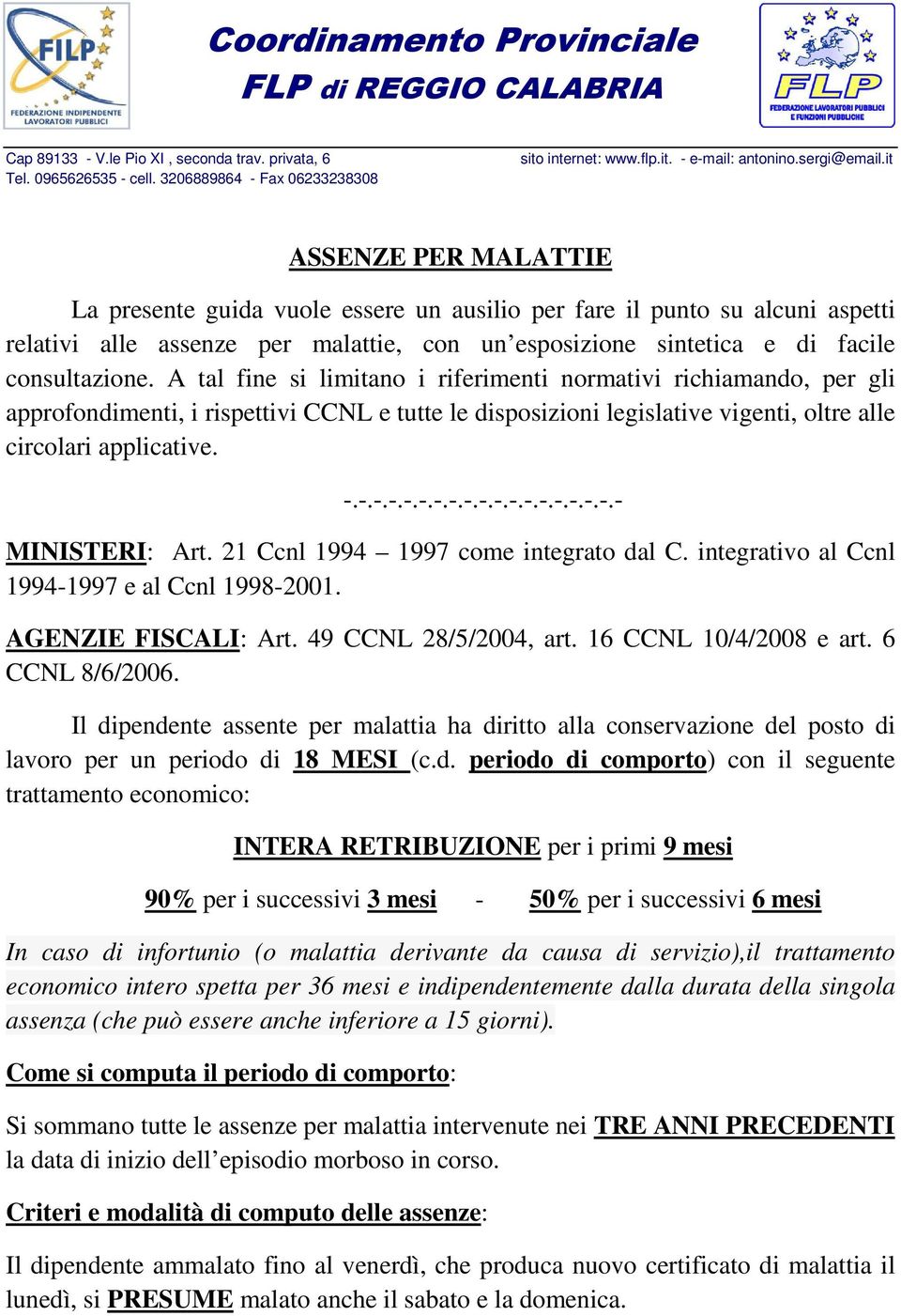 it ASSENZE PER MALATTIE La presente guida vuole essere un ausilio per fare il punto su alcuni aspetti relativi alle assenze per malattie, con un esposizione sintetica e di facile consultazione.