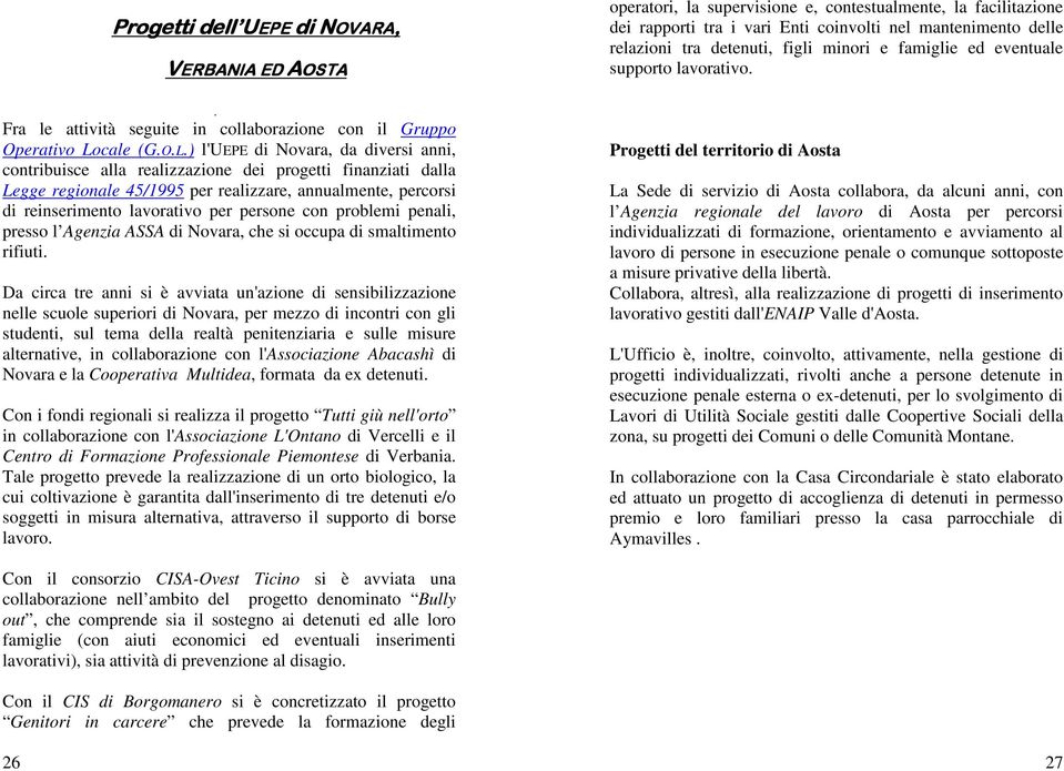 ) l'uepe di Novara, da diversi anni, contribuisce alla realizzazione dei progetti finanziati dalla Legge regionale 45/1995 per realizzare, annualmente, percorsi di reinserimento lavorativo per