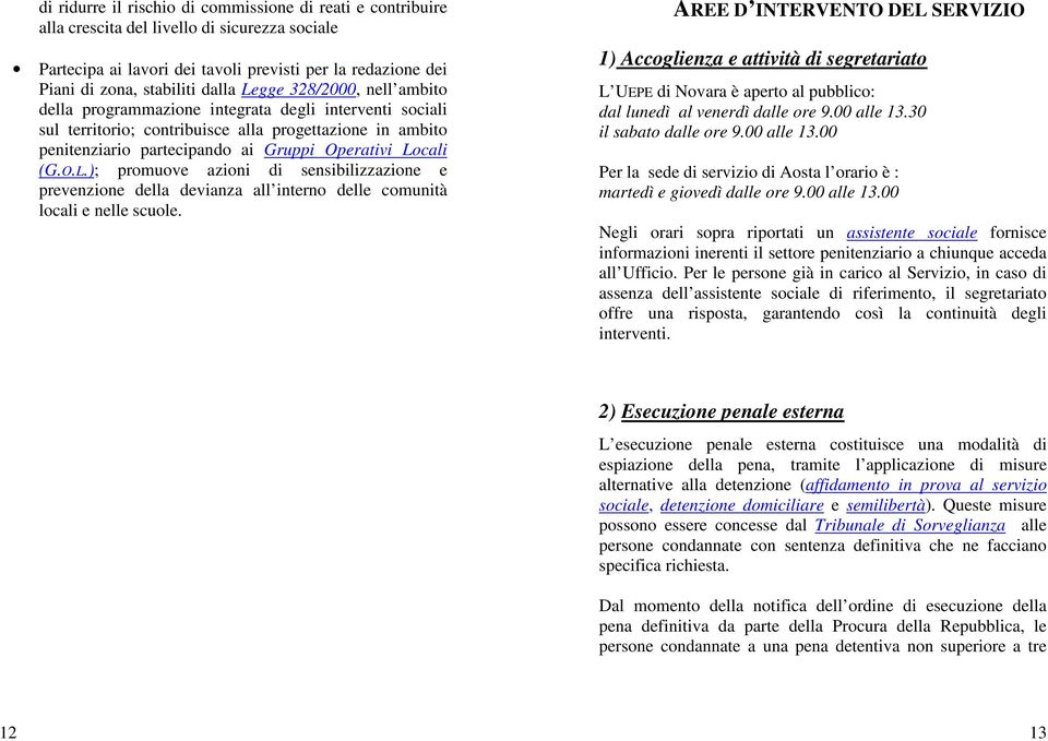 O.L.); promuove azioni di sensibilizzazione e prevenzione della devianza all interno delle comunità locali e nelle scuole.