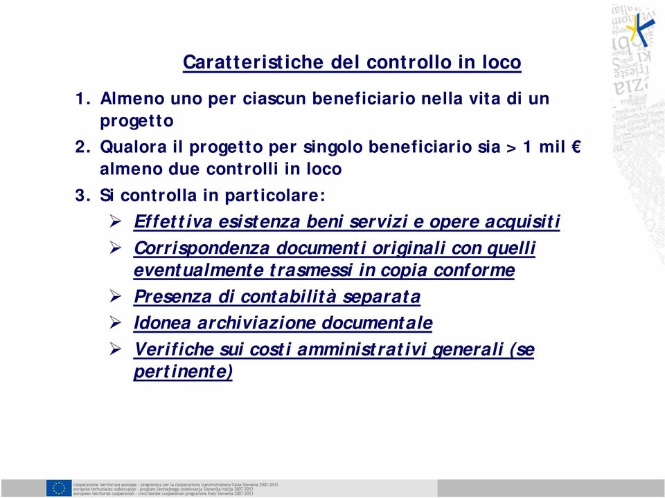 Si controlla in particolare: Effettiva esistenza beni servizi e opere acquisiti Corrispondenza documenti originali con