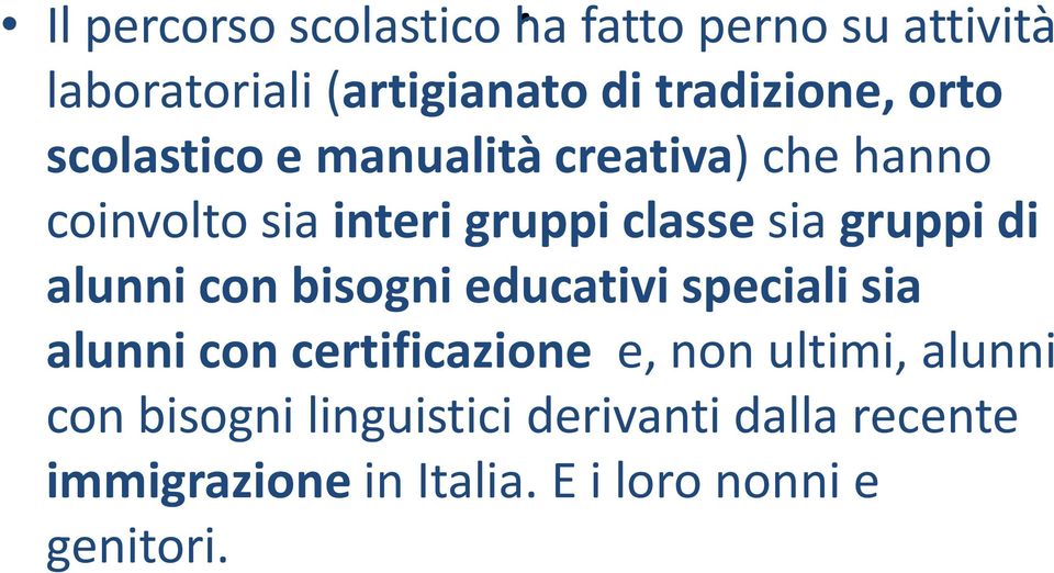 creativa) che hanno coinvolto sia interi gruppi classe sia gruppi di alunni con bisogni