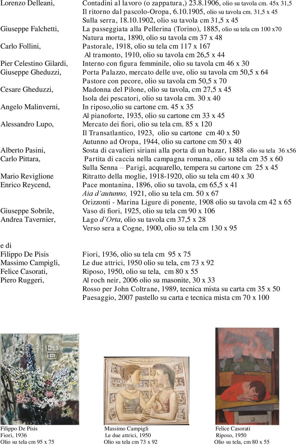 1902, olio su tavola cm 31,5 x 45 Giuseppe Falchetti, La passeggiata alla Pellerina (Torino), 1885, olio su tela cm 100 x70 Natura morta, 1890, olio su tavola cm 37 x 48 Carlo Follini, Pastorale,