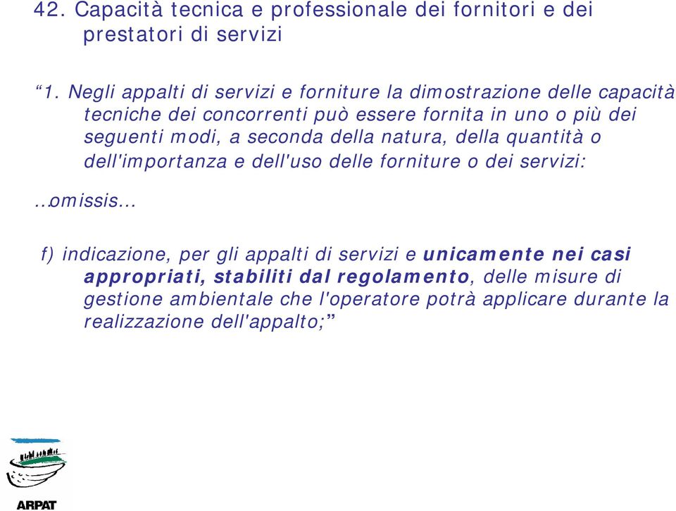 seguenti modi, a seconda della natura, della quantità o dell'importanza e dell'uso delle forniture o dei servizi: omissis f)