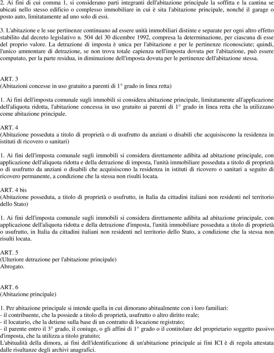 L'abitazione e le sue pertinenze continuano ad essere unità immobiliari distinte e separate per ogni altro effetto stabilito dal decreto legislativo n.