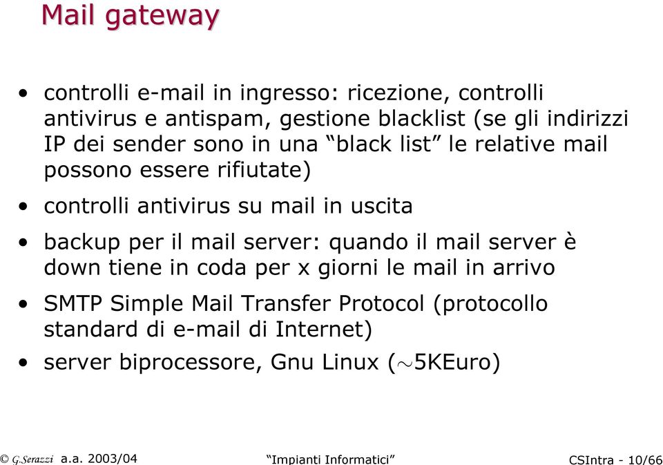 antispam, gestione blacklist (se gli indirizzi IP dei sender sono in una black list le relative mail possono essere rifiutate)