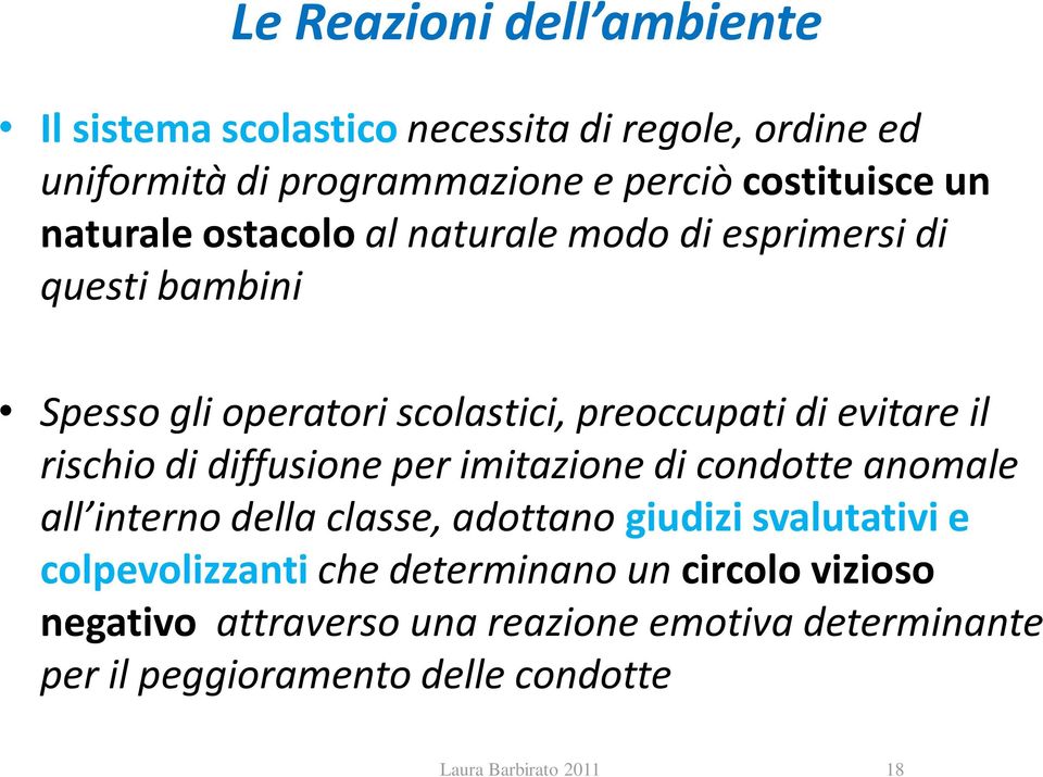 rischio di diffusione per imitazione di condotte anomale all interno della classe, adottano giudizi svalutativi e