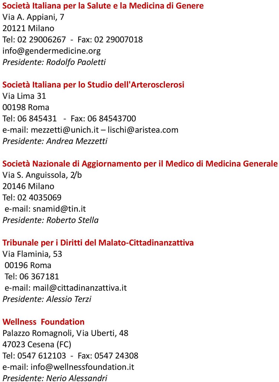com Presidente: Andrea Mezzetti Società Nazionale di Aggiornamento per il Medico di Medicina Generale Via S. Anguissola, 2/b 20146 Milano Tel: 02 4035069 e-mail: snamid@tin.