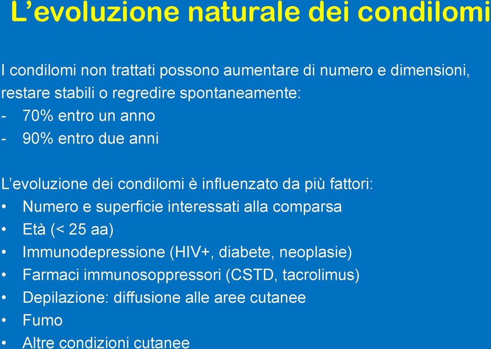 influenzato da più fattori: Numero e superficie interessati alla comparsa Età (< 25 aa) Immunodepressione (HIV+,